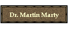 Dr. Martin Marty